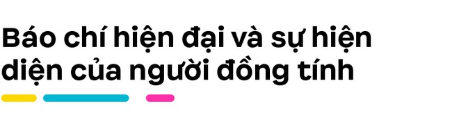 Báo chí về người đồng tính: Đã qua rồi cái thời “đám giả les, học đòi làm bê đê” - Ảnh 4.