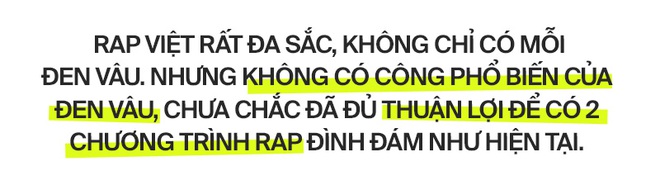 Là rapper đình đám nhất 2019, vì sao Đen Vâu vắng mặt trên ghế nóng cả 2 show rap đang gây bão? - Ảnh 5.