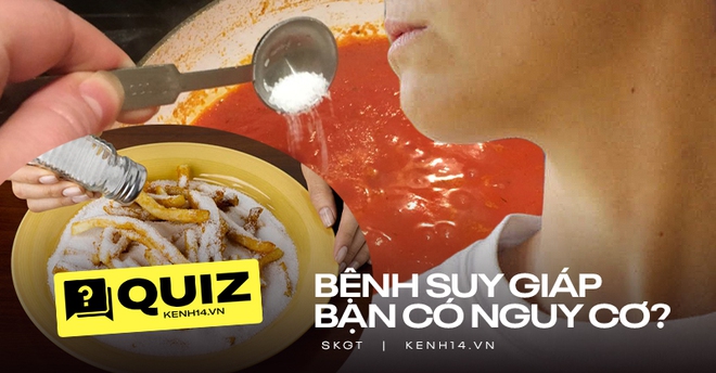 Lo sợ mình ăn thiếu i-ốt gây suy giáp, thử ngay quiz dưới đây để xem mình có nguy cơ bị căn bệnh nguy hiểm này hay không? - Ảnh 1.