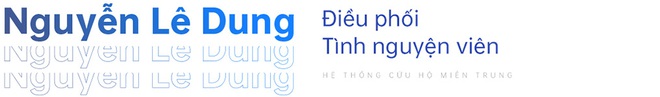 Hệ thống Cứu hộ Miền Trung ra đời từ những lời kêu cứu: “Khi xã hội có những nỗi đau lớn, sẽ có những nhóm như chúng tôi cùng tập hợp lại” - Ảnh 12.