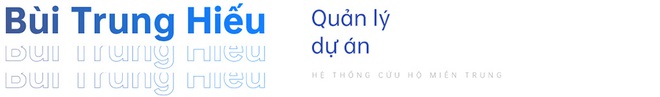 Hệ thống Cứu hộ Miền Trung ra đời từ những lời kêu cứu: “Khi xã hội có những nỗi đau lớn, sẽ có những nhóm như chúng tôi cùng tập hợp lại” - Ảnh 16.