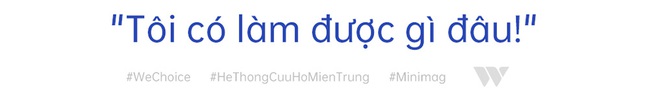 Hệ thống Cứu hộ Miền Trung ra đời từ những lời kêu cứu: “Khi xã hội có những nỗi đau lớn, sẽ có những nhóm như chúng tôi cùng tập hợp lại” - Ảnh 17.