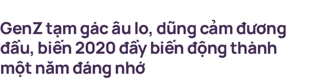 Năm 2020 - một năm nhiều biến cố nhưng ch&uacute;ng ta đ&atilde; c&oacute; c&aacute;i nh&igrave;n kh&aacute;c về những người trẻ! - Ảnh 5.