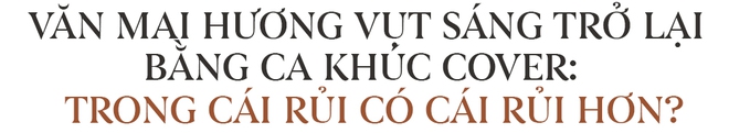 Cái khó của Văn Mai Hương và hiện tượng cover của nhạc Việt - Ảnh 9.