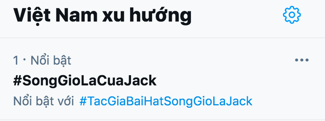 Nửa đ&ecirc;m, hashtag S&oacute;ng Gi&oacute; l&agrave; của Jack bất ngờ leo top 1 trending Twitter Việt, chuyện g&igrave; đang xảy ra? - Ảnh 1.