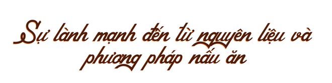 Sự lành mạnh của ẩm thực Việt: Tôn trọng triệt để vị ngon nguyên bản thuở ban đầu - Ảnh 1.