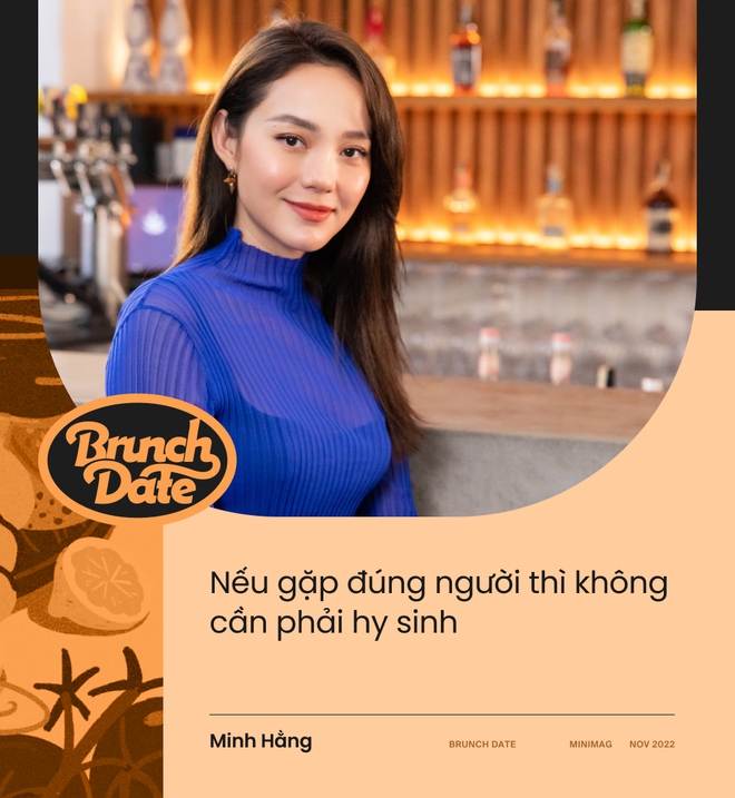 Brunch Date #6 - Minh Hằng: Gặp đúng người thì không cần phải hy sinh - Ảnh 14.