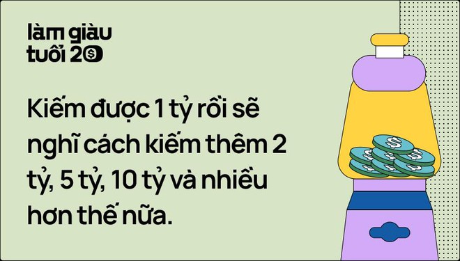 Sau khi kiếm được 1 tỷ đầu tiên, tuổi trẻ sẽ hài lòng tận hưởng hay xắn tay lên để TIỀN ĐẺ RA TIỀN? - Ảnh 1.