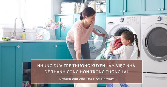 Nghiên cứu của ĐH Harvard: Trẻ không làm việc nhà có mức lương tương lai thấp hơn 20% - Ảnh 1.