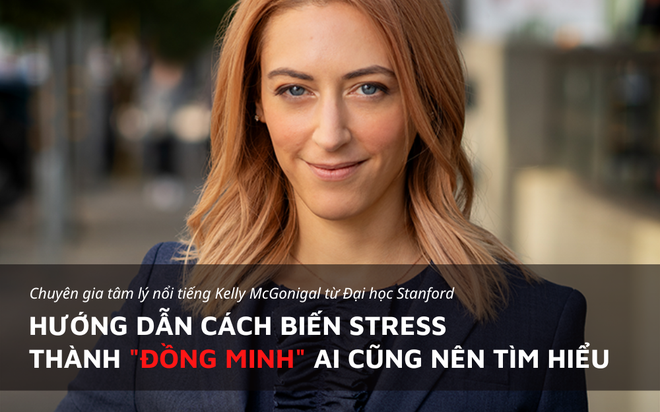 Chuyên gia tâm lý nổi tiếng ĐH Stanford chỉ dẫn cách biến stress thành “đồng minh” - Ảnh 1.