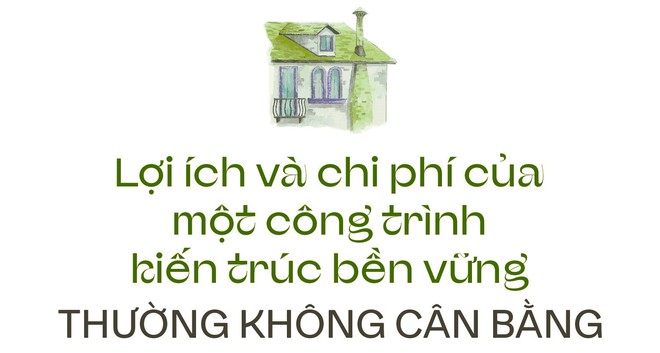 KTS. Hồ Khu&ecirc;: &Iacute;t chủ đầu tư n&agrave;o tin v&agrave;o c&acirc;u chuyện tương lai của c&aacute;c c&ocirc;ng tr&igrave;nh bền vững, cho đến khi mọi vấn đề xảy ra v&agrave; chịu t&aacute;c động - Ảnh 3.