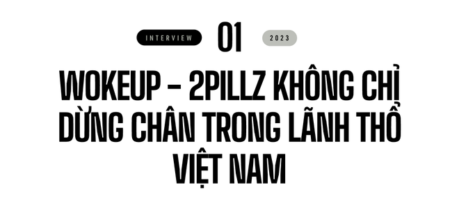 2pillz - wokeup: Chúng tôi muốn làm nhạc cùng nghệ sĩ nước ngoài tầm cỡ, không chỉ dừng chân trong lãnh thổ Việt Nam - Ảnh 3.