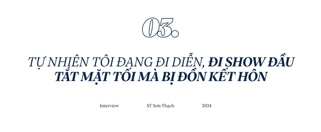 Phỏng vấn S.T Sơn Thạch: Tôi đã từng công khai tình yêu, nhưng nhiều điều tiêu cực đến với bạn ấy - Ảnh 9.