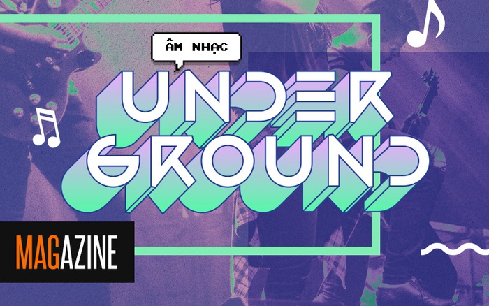 Nghệ sĩ Underground Việt: Thế giới của những người chơi với nhạc, chẳng cần phải giống ai!