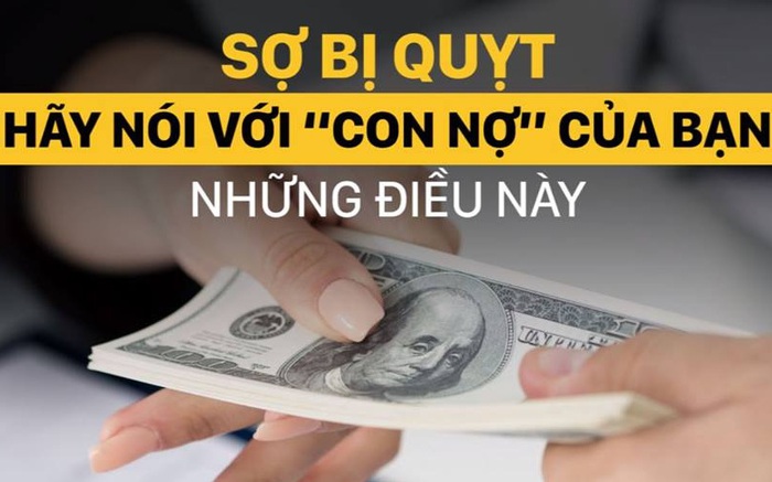 Sợ bị quỵt hãy nói với “con nợ” của bạn những điều này