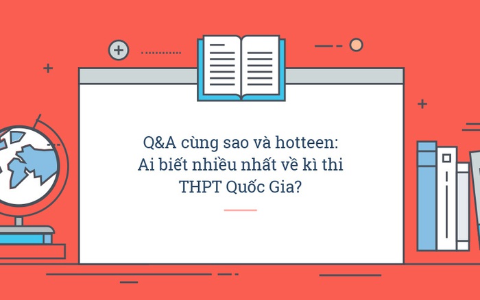 Q&A cùng sao và hotteen: Ai biết nhiều nhất về kì thi THPT Quốc Gia?