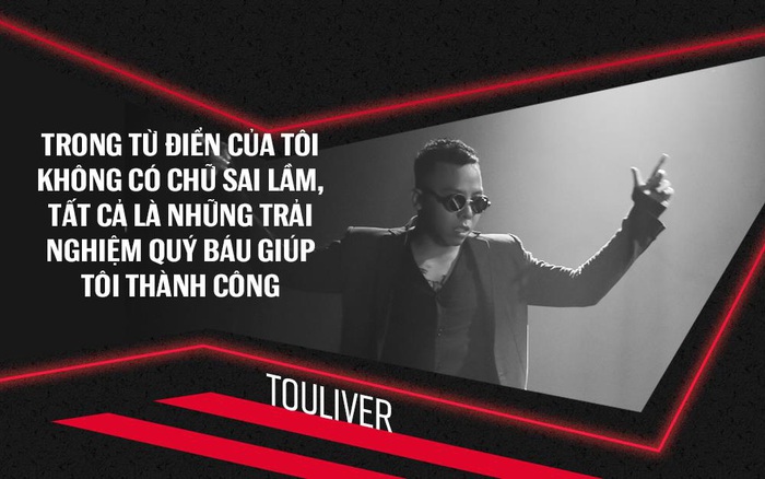 Touliver: "Không có gì sai lầm, tất cả là trải nghiệm…”