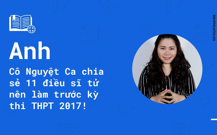 Cô Nguyệt Ca chia sẻ 11 điều sĩ tử nên làm trước kỳ thi THPT 2017!