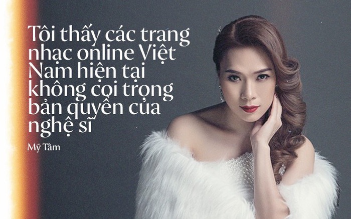 Mỹ Tâm: "Các trang nhạc online Việt Nam không coi trọng bản quyền của nghệ sĩ, nên tôi thà là người duy nhất đứng ngoài"