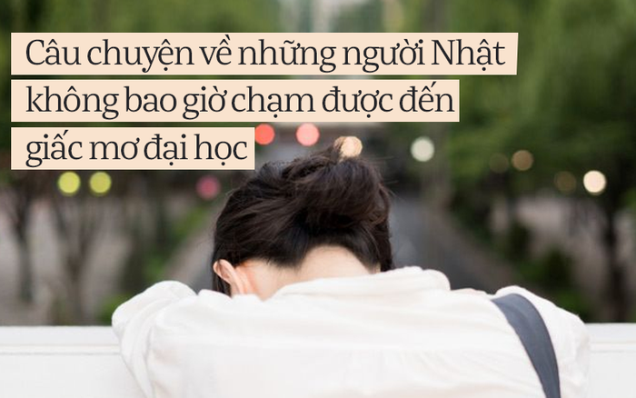 Câu chuyện về những người Nhật không bao giờ chạm được đến giấc mơ đại học