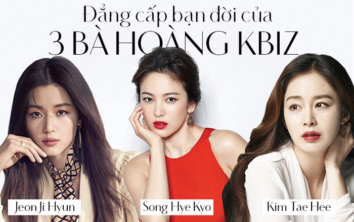 Bạn đời của 3 bà hoàng Kbiz Kim Tae Hee, Jeon Ji Hyun và Song Hye Kyo: Phải giàu và đẳng cấp đến mức nào?