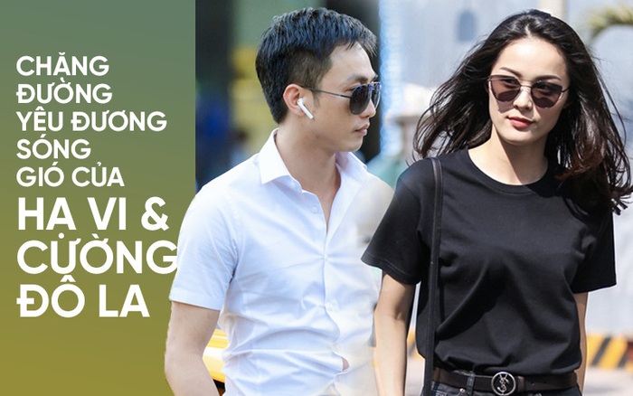 Nhìn lại 2 năm yêu đương đầy sóng gió của Hạ Vi và Cường Đô La!