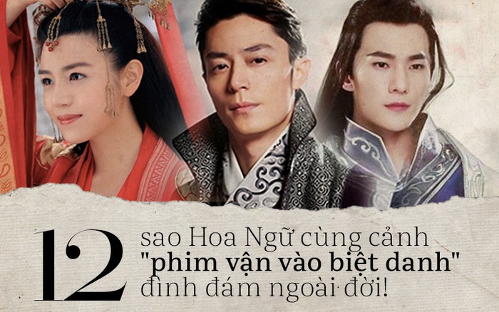 12 ngôi sao Hoa Ngữ cùng cảnh "phim vận vào biệt danh" đình đám ngoài đời!