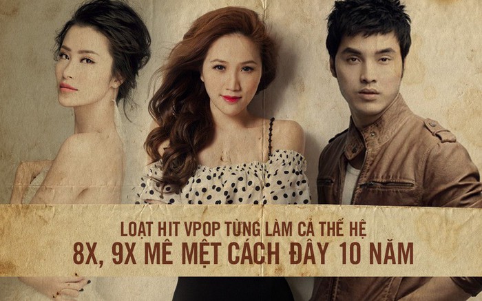 Bạn còn nhớ: 10 năm trước những giai điệu Vpop này từng làm cả thế hệ 8x, 9x mê mệt