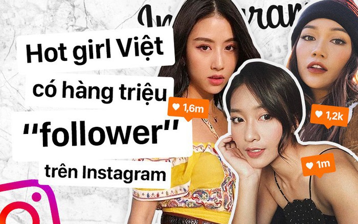 Năm 2018 rồi và đây là những hot girl Việt có lượt follower "khủng" nhất Instagram