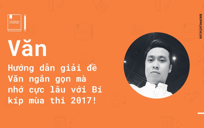 Hướng dẫn giải đề Văn ngắn gọn mà nhớ cực lâu với Bí kíp mùa thi 2017!