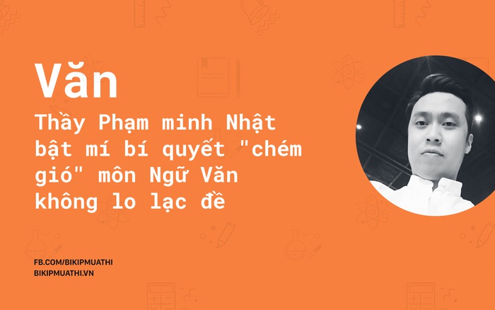 Thầy Phạm minh Nhật bật mí bí quyết "chém gió" môn Ngữ Văn không lo lạc đề