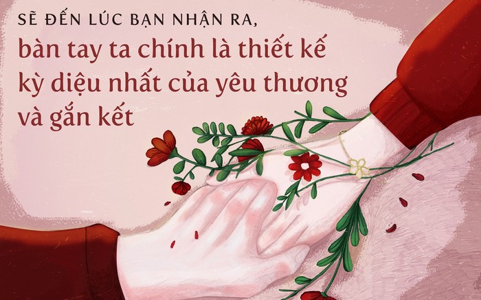 Sẽ đến lúc bạn nhận ra, bàn tay ta chính là thiết kế kỳ diệu nhất của yêu thương và gắn kết