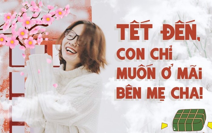 Tết của cô gái độc thân: Vội vã lấy chồng làm gì khi không còn được ăn Tết cùng bố mẹ?