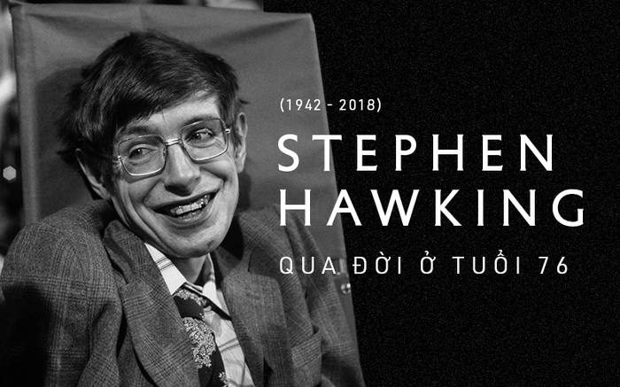 Giáo sư thiên tài Stephen Hawking, biểu tượng của lòng dũng cảm và kiên định đã qua đời ở tuổi 76