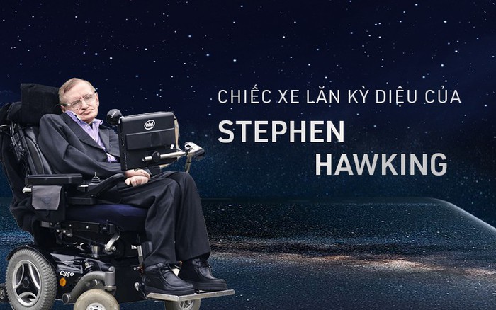 Câu chuyện về chiếc xe lăn diệu kỳ của huyền thoại Stephen Hawking: người kết nối vũ trụ trên từng vòng xoay