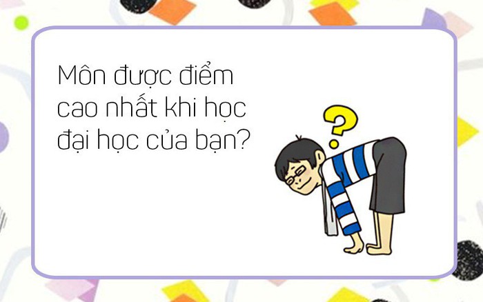 Nhớ lại xem môn được điểm cao nhất thời đi học của bạn là gì?