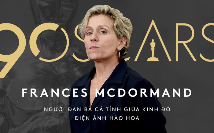 Frances McDormand: Người đàn bà lập dị giữa lòng Hollywood hoa lệ diễm tình