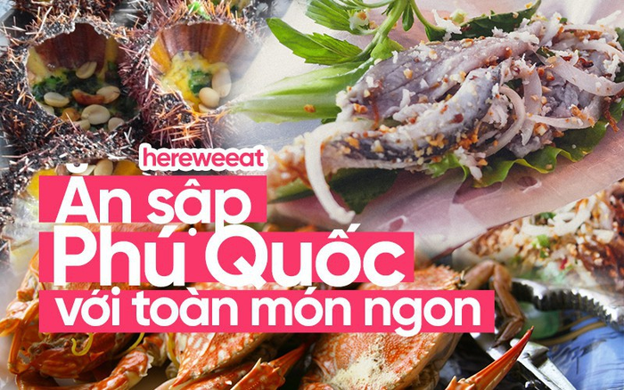 Nhớ "ăn sập Phú Quốc" với toàn món đặc sản hấp dẫn khi đến đây nhé