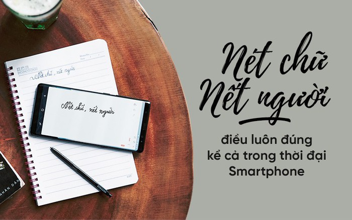 Nét chữ - nết người, điều luôn đúng kể cả trong thời đại smartphone
