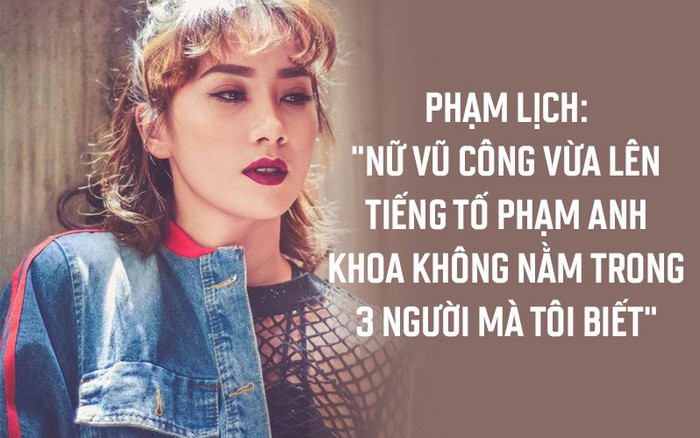 Phạm Lịch: "Nữ vũ công vừa lên tiếng tố Phạm Anh Khoa không nằm trong 3 người mà tôi biết"