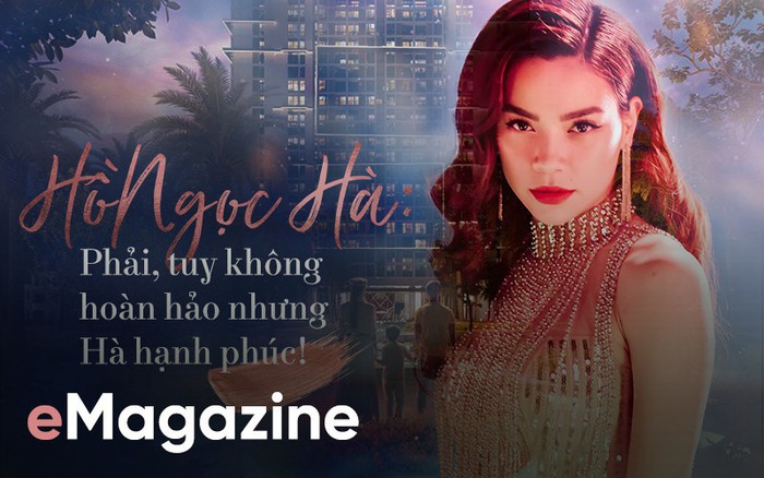Hồ Ngọc Hà: Phải, tuy không hoàn hảo nhưng Hà hạnh phúc
