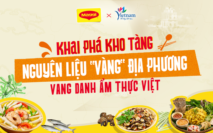 Khai phá kho tàng nguyên liệu "vàng" địa phương, vang danh ẩm thực Việt!