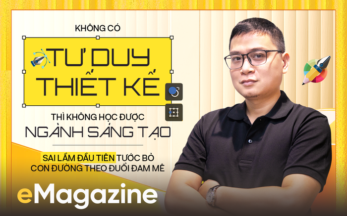 Không có tư duy thiết kế thì không học được ngành Sáng tạo - Sai lầm đầu tiên tước bỏ con đường theo đuổi đam mê
