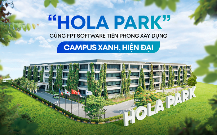 “Hola Park” - chiến dịch khẳng định vị trí FPT Software tiên phong xây dựng campus xanh, siêu tiện ích