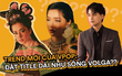 Bắt đầu từ Bích Phương, Nguyễn Trần Trung Quân rồi Chi Pu, HuyR đều đua nhau đặt tựa đề MV 