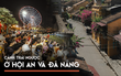 Khung cảnh đối lập giữa Hội An và Đà Nẵng sau dịch Covid-19: Nơi 