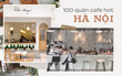 Hơn 100 quán cafe hot nhất nhì ở trung tâm Hà Nội: quán nào cũng có view chụp ảnh 