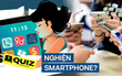 Thử làm Quiz nhanh: Bạn có bị nghiện chiếc smartphone của mình không?