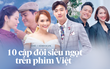 10 kiểu phản ứng hóa học dữ dội của cặp đôi phim Việt: Khoái nhất là xem Bảo Thanh - Quốc Trường ngược nhau tơi bời