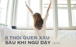 Quiz: 8 thói quen sau khi ngủ dậy vào buổi sáng khiến vóc dáng xấu đi, dễ bị ốm mà nhiều người mắc phải